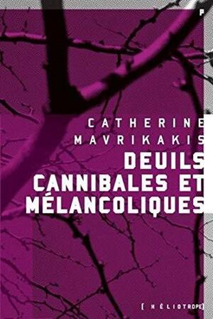 Deuils cannibales et mélancoliques: roman by Catherine Mavrikakis