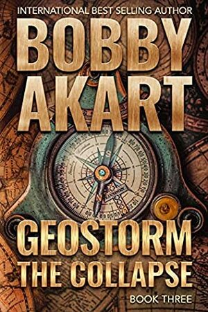 Geostorm: The Collapse by Bobby Akart