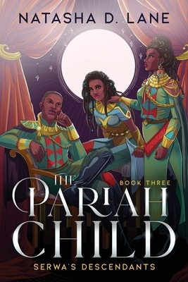 The Pariah Child: Serwa's Descendants by Natasha D. Lane