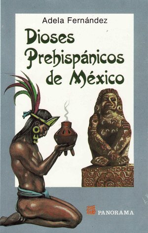 Pre Hispanic Gods of Mexico by Adela Fernández