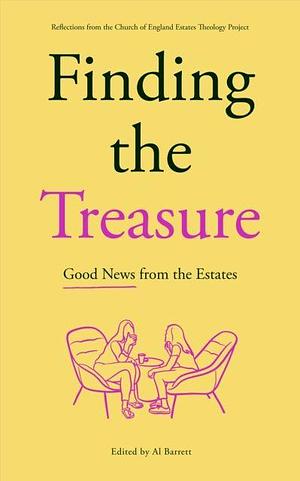 Finding the Treasure: Good News from the Estates: Reflections from the Church of England Estates Theology Project by Al Barrett