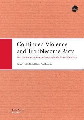 Continued Violence and Troublesome Pasts by Ville Kivimaki, Petri Karonen