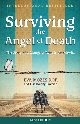 Surviving the Angel of Death: The True Story of a Mengele Twin in Auschwitz by Eva Mozes Kor, Lisa Rojany Buccieri