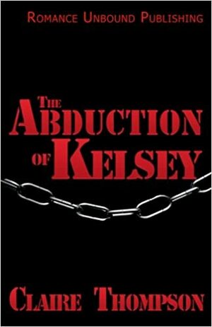 The Abduction of Kelsey by Claire Thompson