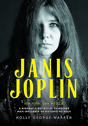 Janis Joplin: Sua Vida, Sua Música  by Holly George-Warren