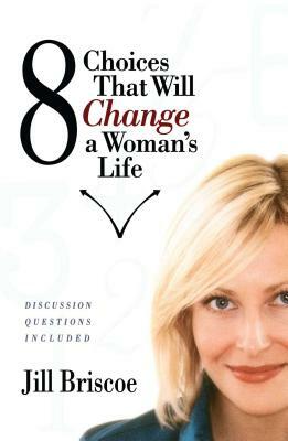 8 Choices That Will Change a Woman's Life by Jill Briscoe