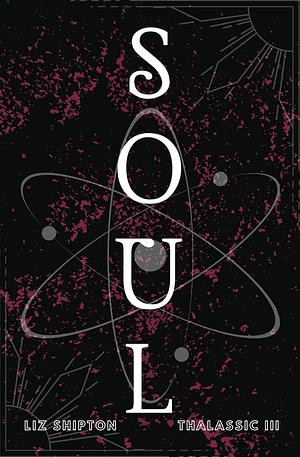 Soul: A New Adult Dystopian Romance by Liz Shipton