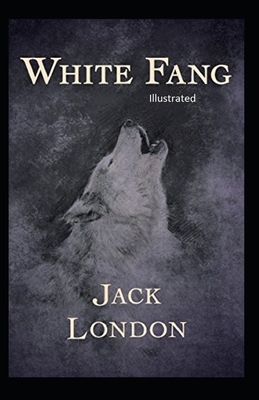 White Fang Illustrated by Jack London