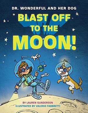 Blast Off to the Moon! (Dr. Wonderful and Her Dog) by Valerio Fabbretti, Lauren Gunderson