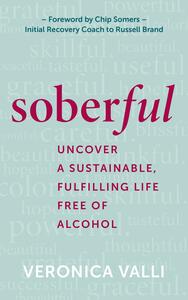 Soberful: Uncover a Sustainable, Fulfilling Life Free of Alcohol by Veronica Valli