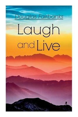 Laugh and Live: Self-Help Guide to a Joyful Life by Douglas Fairbanks
