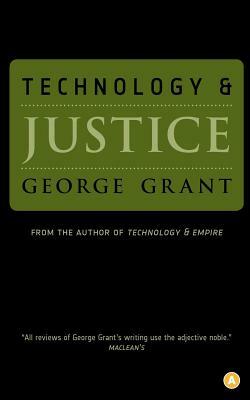 Technology and Justice by George Grant