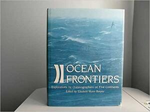 Ocean Frontiers: Explorations By Oceanographers On Five Continents by Elisabeth Mann Borgese