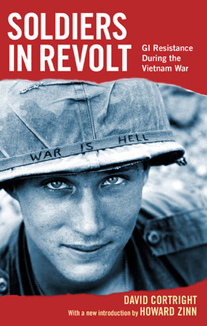 Soldiers in Revolt: GI Resistance During the Vietnam War by David Cortright, Howard Zinn