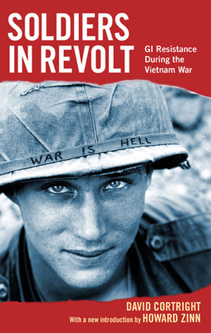 Soldiers in Revolt: GI Resistance During the Vietnam War by Howard Zinn, David Cortright