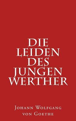 Die Leiden Des Jungen Werther by Johann Wolfgang von Goethe