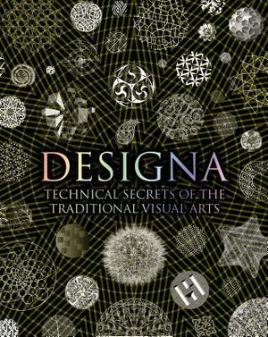 Designa: Technical Secrets of the Traditional Visual Arts by Daud Sutton, Adam Tetlow, Lisa DeLong