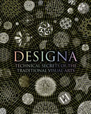 Designa: Technical Secrets of the Traditional Visual Arts by Daud Sutton, Lisa DeLong, Adam Tetlow