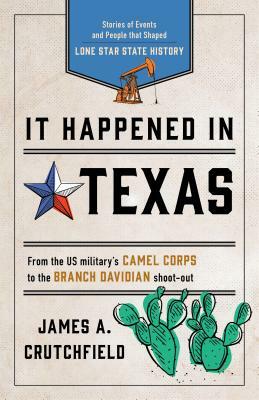 It Happened in Texas: Stories of Events and People That Shaped Lone Star State History by James a. Crutchfield