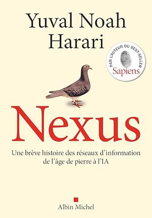 Nexus: Une brève histoire des réseaux d'information, de l'âge de pierre à l'IA by Yuval Noah Harari