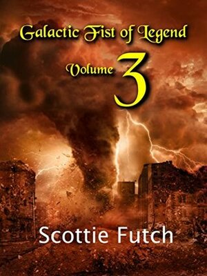 Galactic Fist of Legend: Volume 3 by Scottie Futch