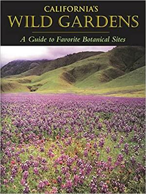 California's Wild Gardens: A Guide to Favorite Botanical Sites by Phyllis M. Faber