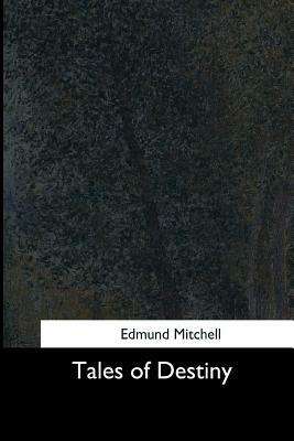 Tales of Destiny by Edmund Mitchell