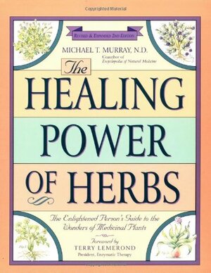 The Healing Power of Herbs: The Enlightened Person's Guide to the Wonders of Medicinal Plants by Michael T. Murray