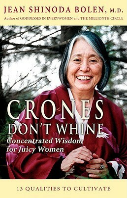 Crones Don't Whine: Concentrated Wisdom for Juicy Women by Jean Shinoda Bolen