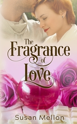 The Fragrance of Love by Susan Mellon