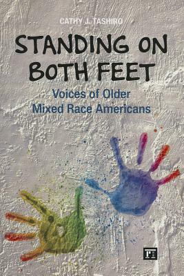 Standing on Both Feet: Voices of Older Mixed-Race Americans by Cathy J. Tashiro