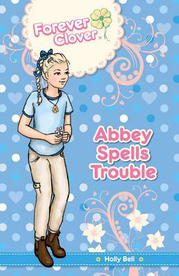 Abbey Spells Trouble by Holly Bell