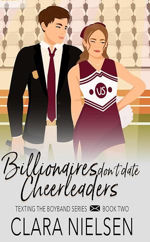 Billionaires Don't Date Cheerleaders: A YA Sweet Romance by Clara Nielsen, Clara Nielsen