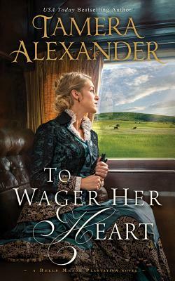 To Wager Her Heart by Tamera Alexander