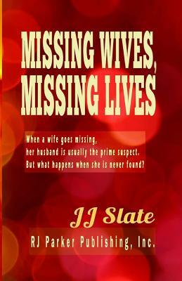 Missing Wives, Missing Lives by Jj Slate