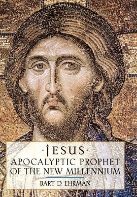 Jesus: Apocalyptic Prophet of the New Millennium by Bart D. Ehrman