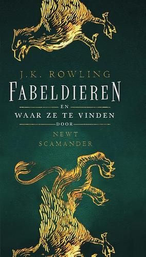 Fabeldieren en Waar Ze Te Vinden by Newt Scamander, J.K. Rowling
