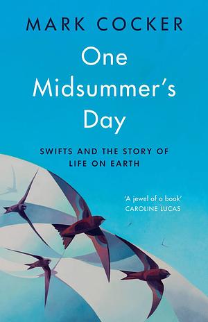 One Midsummer's Day: Swifts and the Story of Life on Earth by Mark Cocker