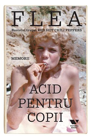 Acid pentru copii. Memorii by Flea, Flea