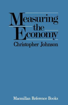 Measuring the Economy by Christopher Johnson