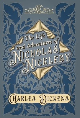 The Life and Adventures of Nicholas Nickleby by Charles Dickens