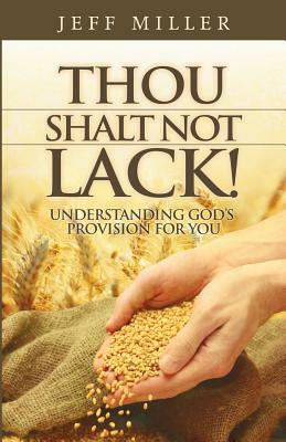 Thou Shalt Not Lack!: Understanding God's Provision for You by Jeff Miller