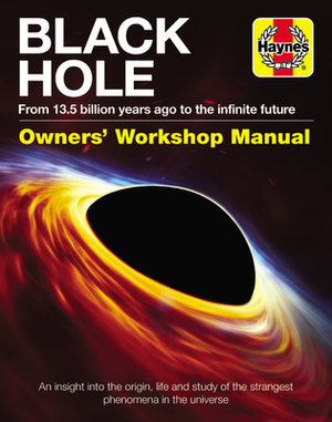 Black Hole Owners' Workshop Manual: From 13.5 Billion Years Ago to the Infinite Future: An Insight Into the Origin, Life and Study of the Strangest Ph by Gemma Lavender