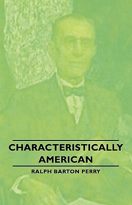 Characteristically American by Ralph Barton Perry