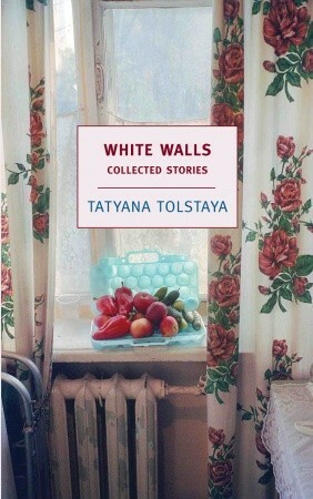 White Walls: Collected Stories by Jamey Gambrell, Tatyana Tolstaya, Antonina W. Bouis