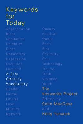 Keywords for Today: A 21st Century Vocabulary by Holly Yanacek, Colin MacCabe