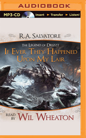 If Ever They Happened Upon My Lair: A Tale from The Legend of Drizzt by R.A. Salvatore, Wil Wheaton