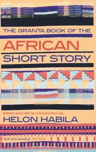 The Granta Book of the African Short Story by Helon Habila