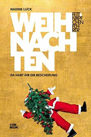 Fettnäpfchenführer Weihnachten: Da habt ihr die Bescherung by Nadine Luck