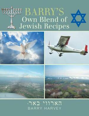 Barry's Own Blend of Jewish Recipes by Barry Harvey